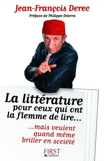La littérature pour ceux qui ont la flemme de lire… mais qui veulent quand même briller en société de Jean-François Derec