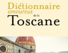 Le dictionnaire amoureux de la Toscane d&rsquo;Adrien Goetz