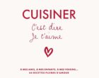 Cuisiner c&rsquo;est dire que je t&rsquo;aime