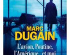 Marc Dugain, l&rsquo;avion, Poutine, l&rsquo;Amérique et lui