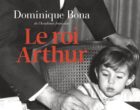 Le roi Arthur de Dominique Bona