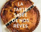La tarte salée de nos rêves : non à la quiche tristounette !